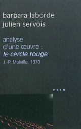 Le cercle rouge Jean-Pierre Melville, 1970 : analyse d'une oeuvre - Barbara Laborde
