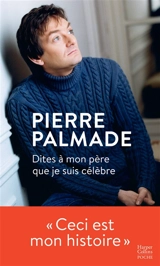 Dites à mon père que je suis célèbre - Pierre Palmade