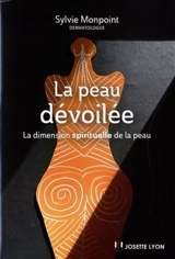 La peau dévoilée : la dimension spirituelle de la peau - Sylvie Monpoint