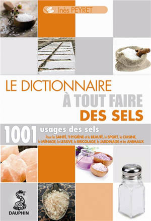 Le dictionnaire à tout faire des sels - Inès Peyret