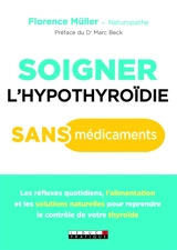 Soigner l'hypothyroïdie sans médicaments - Florence Müller