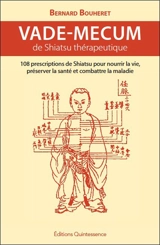 Vade-mecum de shiatsu thérapeutique : 108 prescriptions de shiatsu pour nourrir la vie, préserver la santé et combattre la maladie - Bernard Bouheret