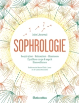 La sophrologie : respiration, relaxation, harmonie, équilibre corps & esprit, bienveillance - Julie Lécureuil