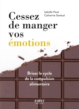 Cessez de manger vos émotions : brisez le cycle de la compulsion alimentaire - Isabelle Huot