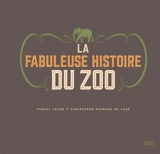 La fabuleuse histoire du zoo - Pascal Jacob