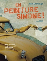 En peinture Simone ! : petite anthologie imaginaire de la 2CV dans l'histoire de l'art occidental - Alain Créhange