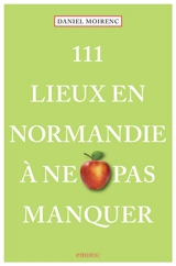 111 lieux en Normandie à ne pas manquer - Daniel Moirenc
