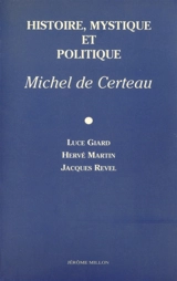 Histoire, mystique et politique, Michel de Certeau - Luce Giard