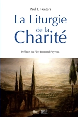 La liturgie de la charité - Paul Peeters