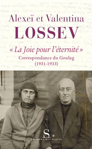 La joie pour l'éternité : correspondance du Goulag (1931-1933) - Alexeï Lossev