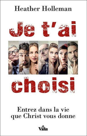 Je t'ai choisi : entrez dans la vie que le Christ vous donne - Heather Holleman