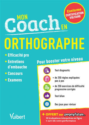 Mon coach en orthographe : conforme certification Voltaire : efficacité pro, entretiens d'embauche, concours, examens - Dominique Dumas