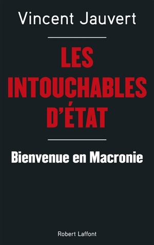 Les intouchables d'Etat : bienvenue en Macronie - Vincent Jauvert