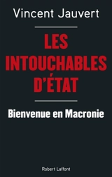 Les intouchables d'Etat : bienvenue en Macronie - Vincent Jauvert