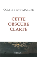 Cette obscure clarté - Colette Nys-Mazure