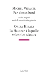 Par-dessus bord : version intégrale. La hauteur à laquelle volent les oiseaux - Michel Vinaver