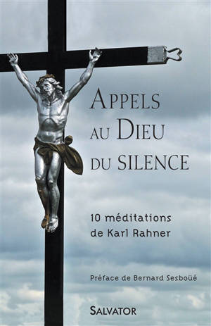 Appels au Dieu du silence : 10 méditations de Karl Rahner - Karl Rahner