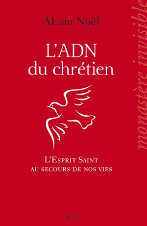 L'ADN du chrétien : l'Esprit Saint au secours de nos vies - Alain Noël
