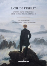 L'oeil de l'esprit : Caspar David Friedrich et le romantisme allemand