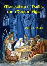 Merveilleux noëls au Moyen Age : contes du Moyen Age, histoire des noëls français - Gérard Bedel