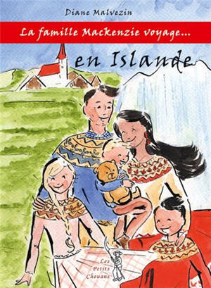 La famille Mackenzie voyage.... Vol. 1. La famille Mackenzie en Islande - Diane Malvezin