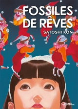 Fossiles de rêves - Satoshi Kon