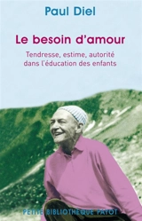 Le besoin d'amour : tendresse, estime, autorité dans l'éducation des enfants - Paul Diel