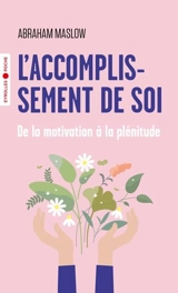 L'accomplissement de soi : de la motivation à la plénitude - Abraham Harold Maslow