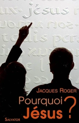 Pourquoi Jésus ? : il faisait le bien car Dieu était avec lui - Jacques Roger