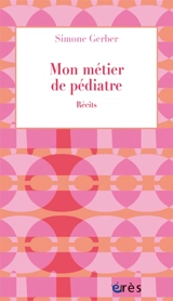 Mon métier de pédiatre - Simone Gerber