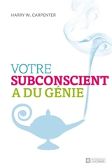 Votre subconscient a du génie - Harry W. Carpenter