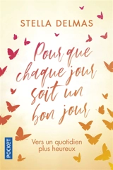 Pour que chaque jour soit un bon jour - Stella Delmas
