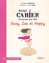 Petit cahier d'exercices pour être sexy, zen et happy - Christine Michaud