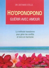 Ho'oponopono : guérir avec amour : la méthode hawaïenne pour gérer les conflits et vivre en harmonie - Diethard Stelzl