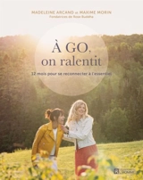 A go, on ralentit : 12 mois pour se reconnecter à l'essentiel - Madeleine Arcand