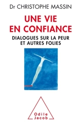 Une vie en confiance : dialogues sur la peur et autres folies - Christophe Massin