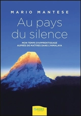 Au pays du silence : mon temps d'apprentissage auprès de maîtres dans l'Himalaya - Mario Mantese