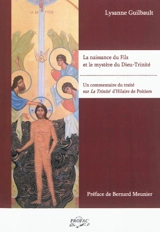La naissance du Fils et le mystère du Dieu-Trinité : un commentaire du traité sur La Trinité d'Hilaire de Poitiers - Lysanne Guibault