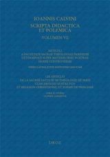 Ioannis Calvini opera omnia. Series IV, Scripta didactica et polemica. Vol. 7. Articuli a Facultate sacrae theologiae Parisiensi determinati super materiis fidei nostrae hodie controversis : versio latina juxto editionem gallicam. Les articles de la  - Jean Calvin