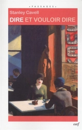 Dire et vouloir dire : livre d'essais - Stanley Cavell