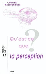 Qu'est-ce que la perception ? - Jérôme Dokic