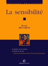 La sensibilité : analyse de la notion, étude de textes : Aristote, Rousseau, Kant, Freud, Merleau-Ponty - Roger Bruyeron