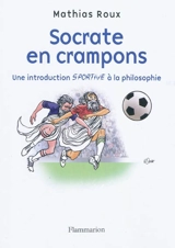 Socrate en crampons : une introduction sportive à la philosophie - Mathias Roux