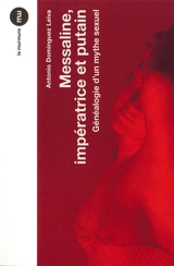 Messaline, impératrice et putain : généalogie d'un mythe sexuel, de Pline au pornopéplum - Antonio Dominguez Leiva