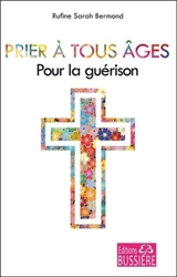 Prier à tous âges : pour la guérison : en neuvaine - Rufine Sarah Bermond
