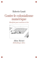 Contre le colonialisme numérique : manifeste pour continuer à lire - Roberto Casati