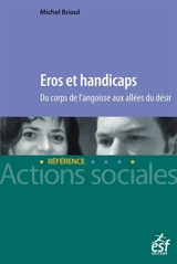 Eros et handicaps : du corps de l'angoisse aux allées du désir - Michel Brioul