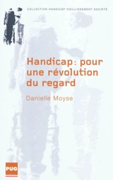 Handicap, pour une révolution du regard : une phénoménologie du regard porté sur les corps hors normes - Danielle Moyse
