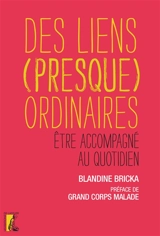 Des liens (presque) ordinaires : être accompagné au quotidien - Blandine Bricka