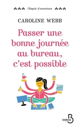 Passer une bonne journée au bureau, c'est possible - Caroline Webb